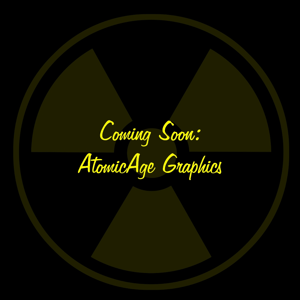 Coming Soon - AtomicAge Graphics